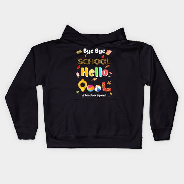 Bye Bye School Hello Pool, Funny Teacher Squad Vacation Gift Kids Hoodie by JustBeSatisfied